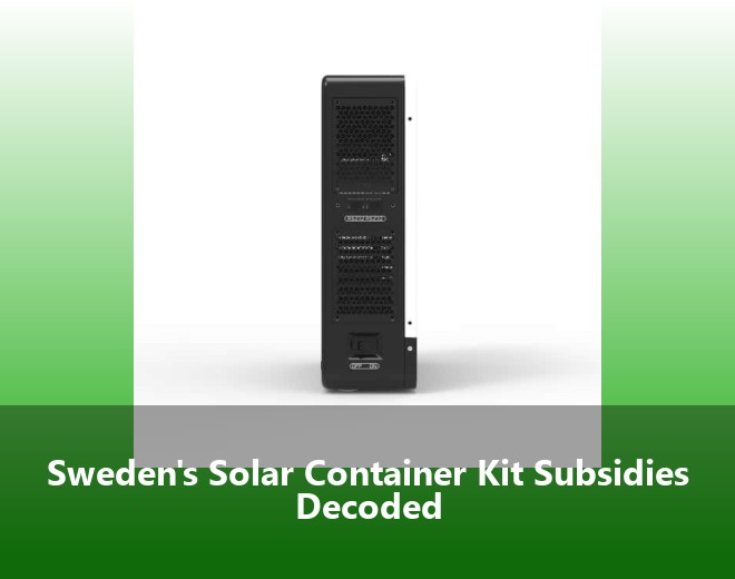 Sweden's Solar Container Kit Subsidies Decoded